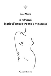 Irene Mascia - Il silenzio - Storia d'amore tra me e me stessa