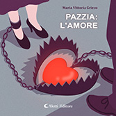 Maria Vittoria Grieco - Pazzia: l'Amore