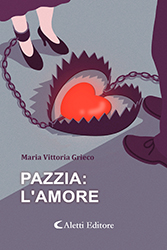 Maria Vittoria Grieco - Pazzia: l'Amore