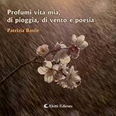 Patrizia Basile - Profumi vita mia, di pioggia, di vento e poesia