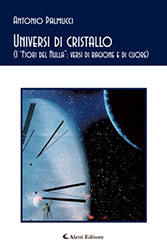 Antonio Palmucci - Universi di cristallo (I “Fiori del Nulla”: versi di ragione e di cuore)