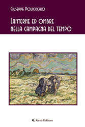 Giuseppe Policicchio - Lanterne ed ombre nella campagna del tempo