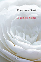 Francesca Gatti - La camelia bianca