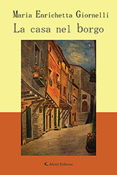 Maria Enrichetta Giornelli - La casa nel borgo