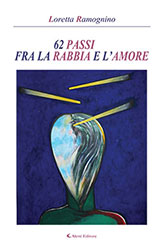 Loretta Ramognino - 62 PASSI FRA LA RABBIA E L’AMORE