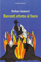 Stefano Iannucci - Racconti attorno al fuoco