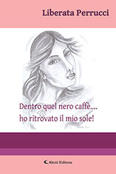 Liberata Perrucci - Dentro quel nero caffè… ho ritrovato il mio sole!