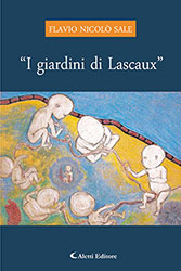 Flavio Nicolò Sale - I giardini di Lascaux