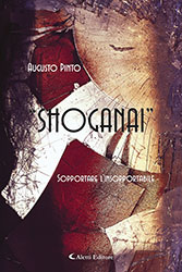 Augusto Pinto - "SHOGANAI" Sopportare lìinsopportabile