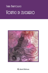 Copertina del libro di Sara Bartolucci - Vortici di zucchero, Aletti Editore