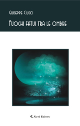 Copertina del libro di Giuseppe Ciucci - Fuochi fatui tra le ombre, Aletti Editore