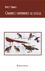 Copertina del libro di Pino Faraci - Quando cantavano gli uccelli, Aletti Editore