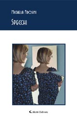 Copertina del libro Michela Frosini  Specchi
978-88-591-0121-5 Euro 12,00 pp 56
, Aletti Editore