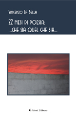 Copertina del libro di Vincenzo La Bella  22 mesi di poesia: ...che sia quel che sia..., Aletti Editore