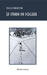 Copertina del libro di Paolo Pagnotta - La strada da scegliere, Aletti Editore