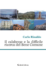 Copertina del libro di 
Carlo Rinaldo - Il calabrese e la difficile ricerca del Bene Comune, Aletti Editore