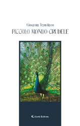 Copertina del libro di Giovanna Transitano - Piccolo mondo crudele, Aletti Editore