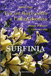 Autori Vari - Tra un fiore colto e l'altro donato Poesie d'amore Edizione 2022 - Surfinia