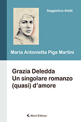 Maria Antonietta Piga Martini – Grazia Deledda Un singolare romanzo (quasi) d’amore