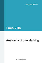 Luca Villa - Anatomia di uno stalking