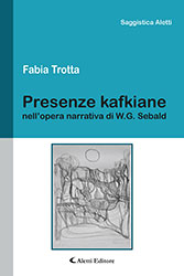 Fabia Trotta - Presenze Kafkiane, nell'opera  narrativa di W. G. Sebald